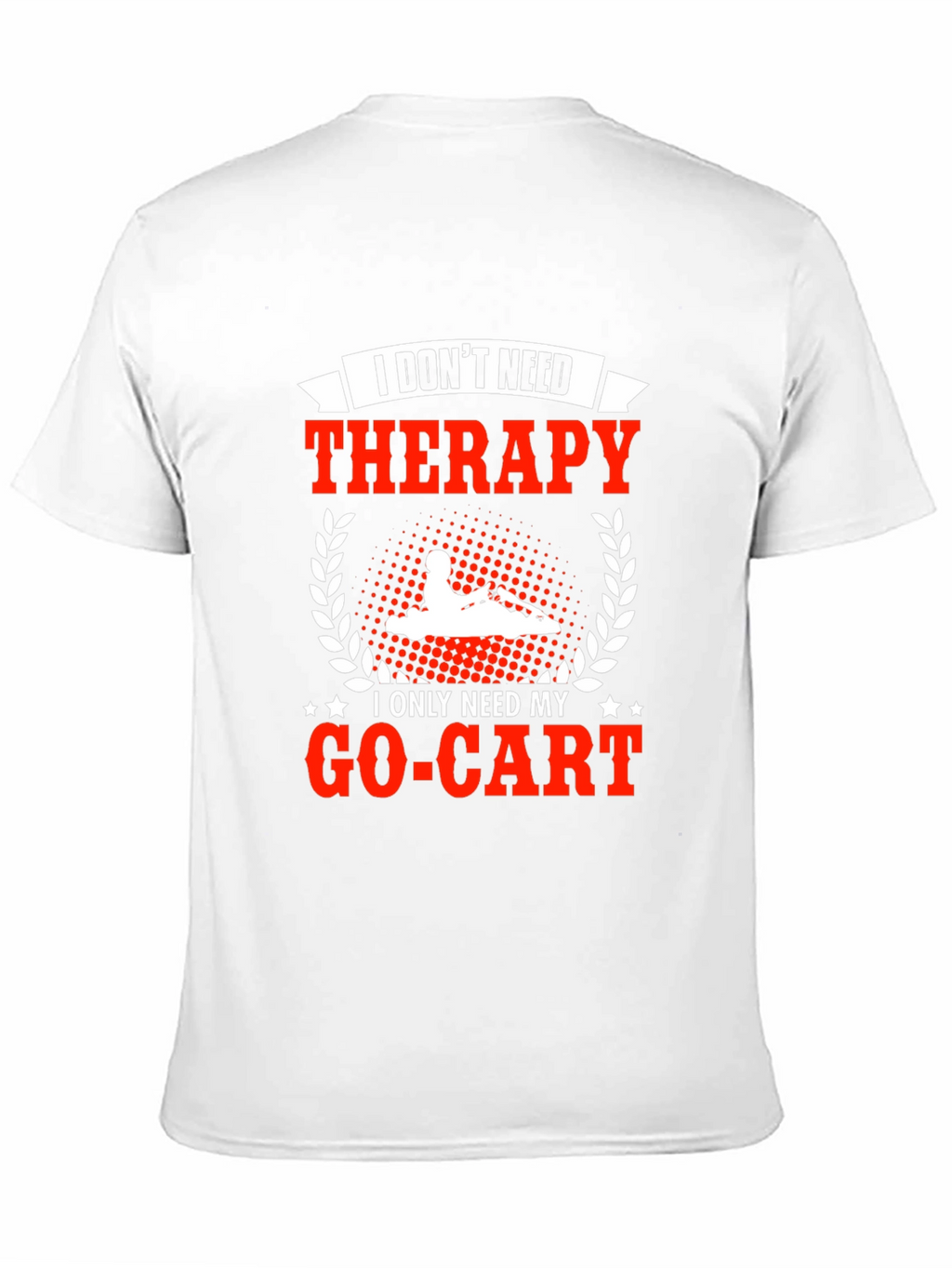 I Dont Need Therapy Go-Kart T-Shirt