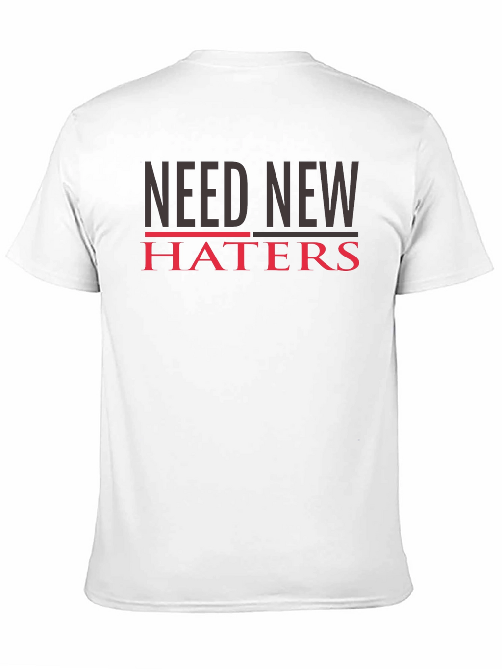 Need New Haters T-Shirt - Funny Slogan Tee