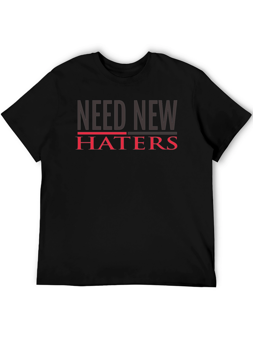Need New Haters T-Shirt - Funny Slogan Tee