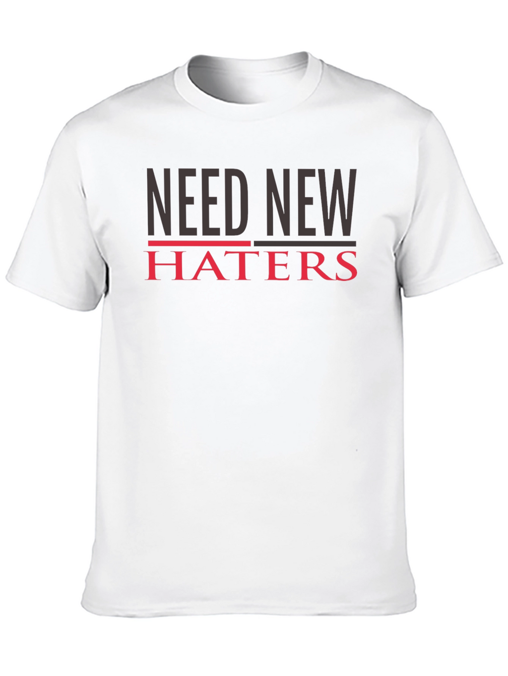 Need New Haters T-Shirt - Funny Slogan Tee