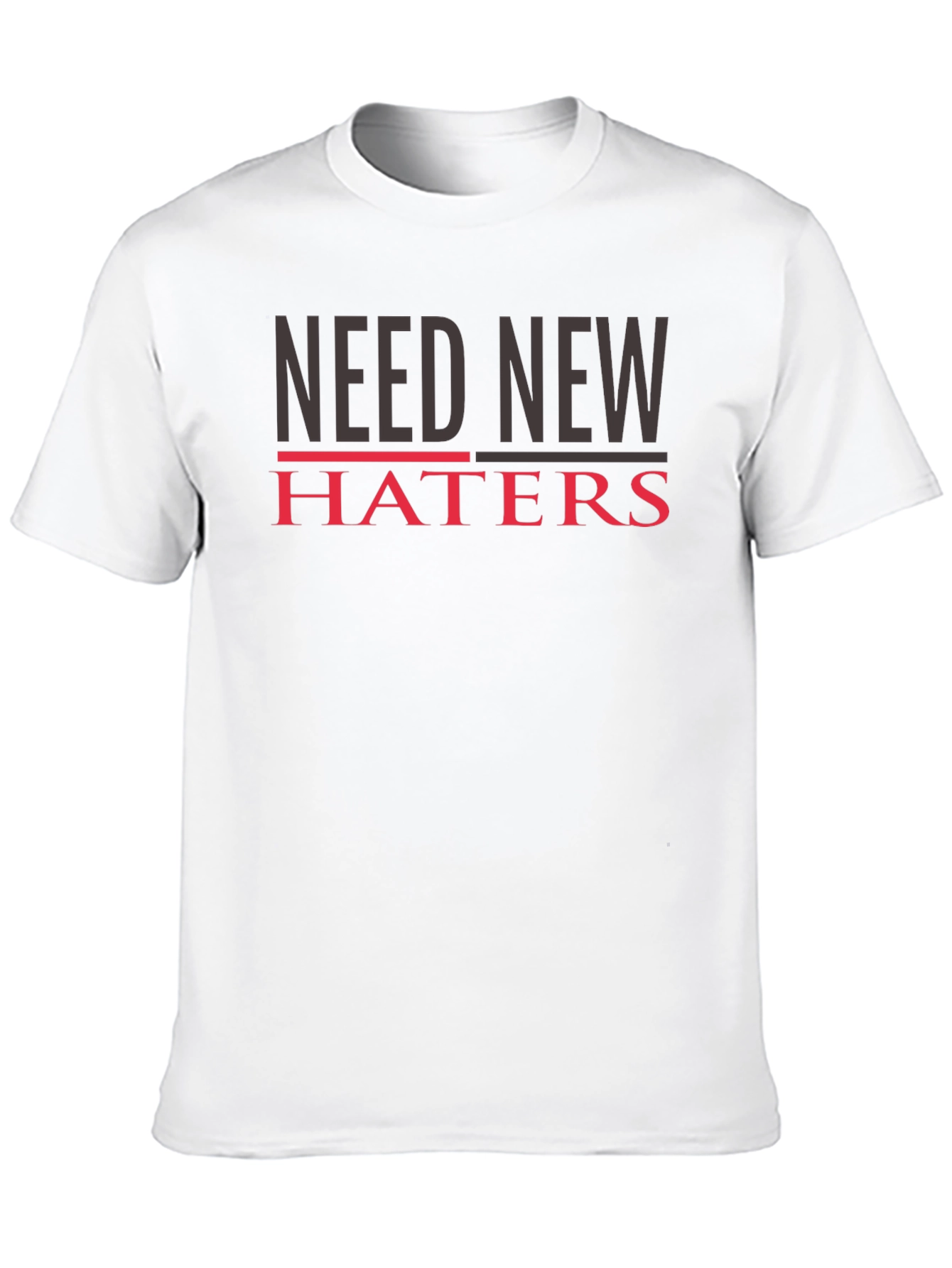 Need New Haters T-Shirt - Funny Slogan Tee