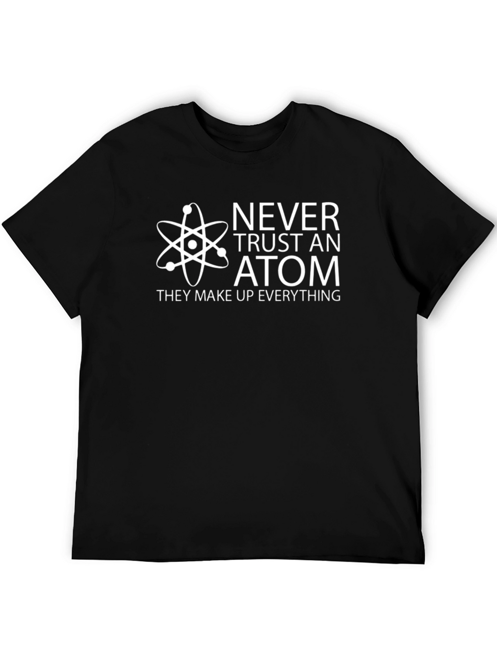 Never Trust An Atom T-Shirt - Science Humor