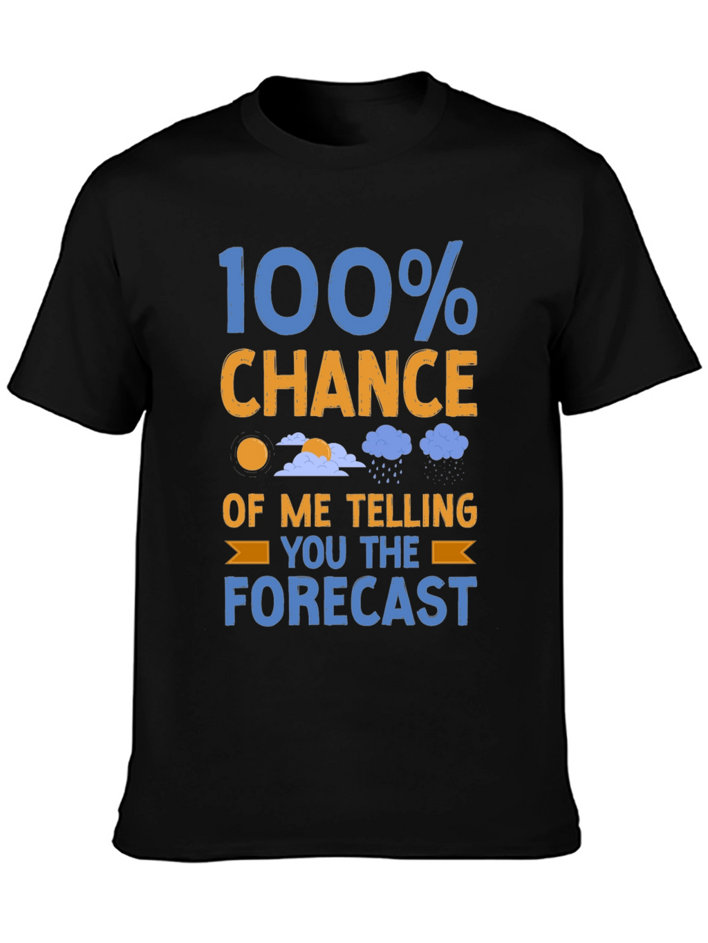 Funny Weather Forecast T-Shirt: 100% Chance
