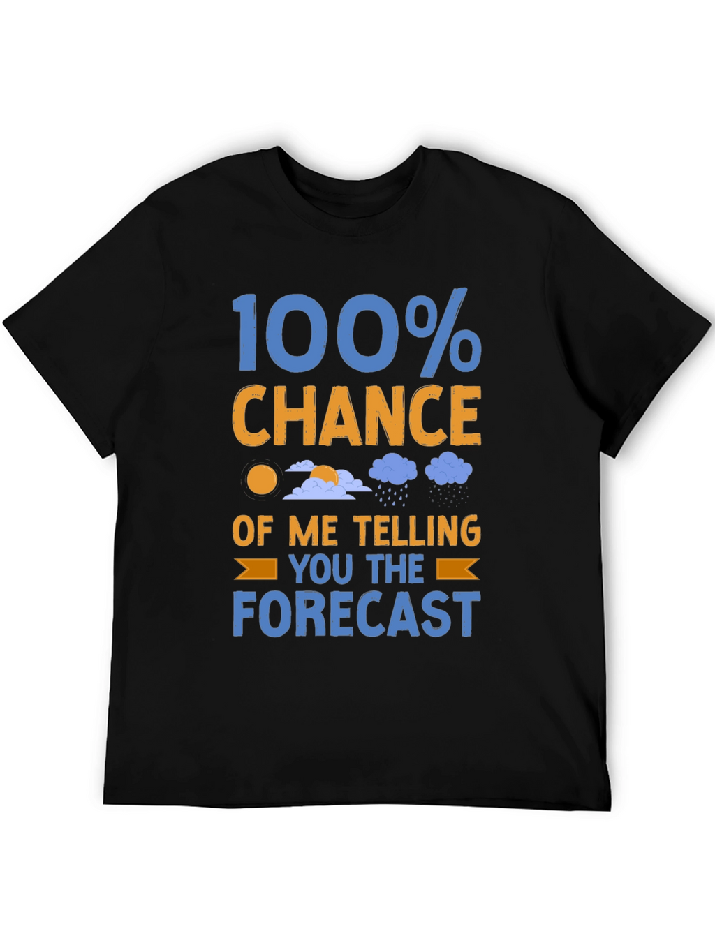 Funny Weather Forecast T-Shirt: 100% Chance
