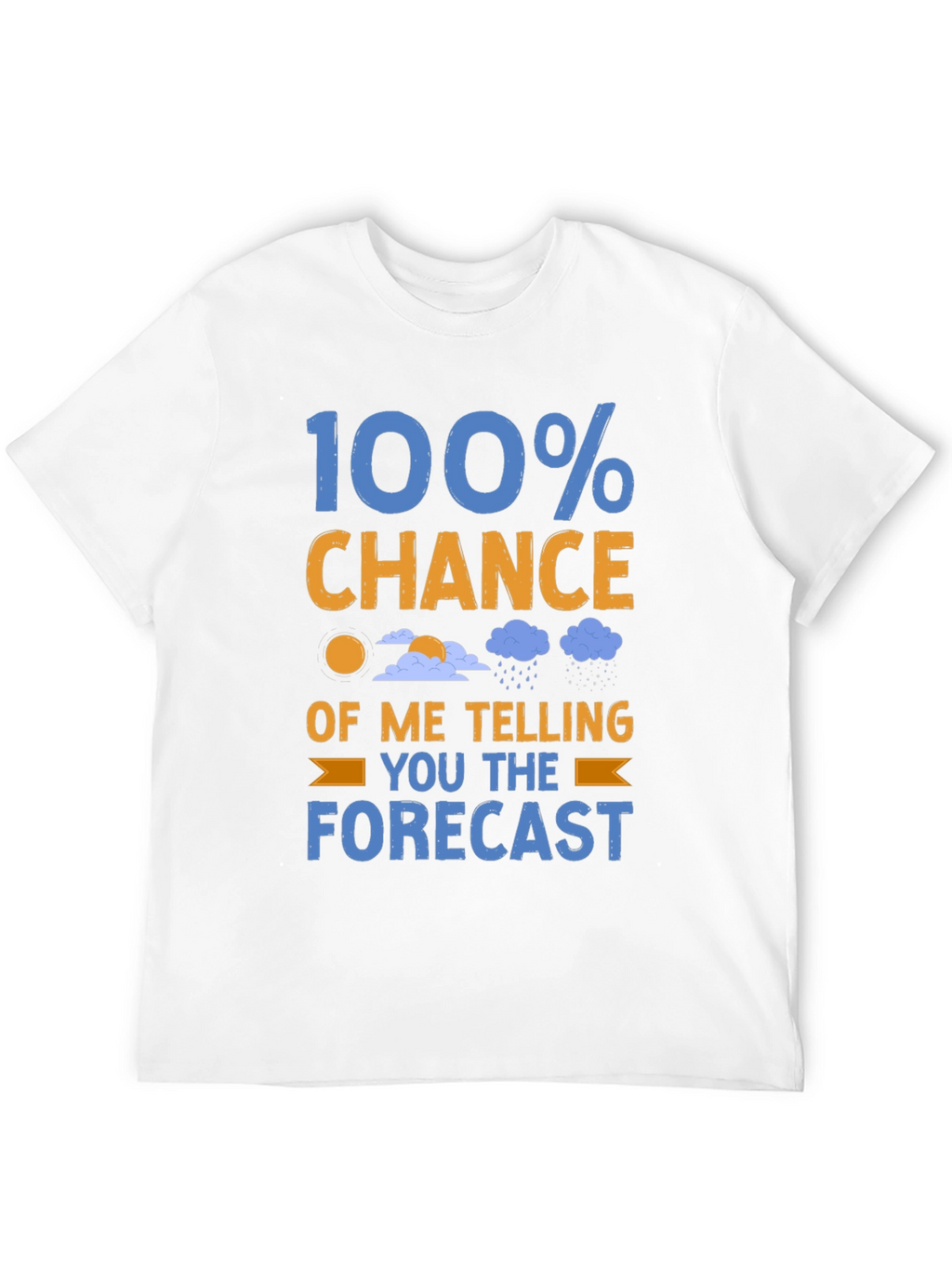 Funny Weather Forecast T-Shirt: 100% Chance