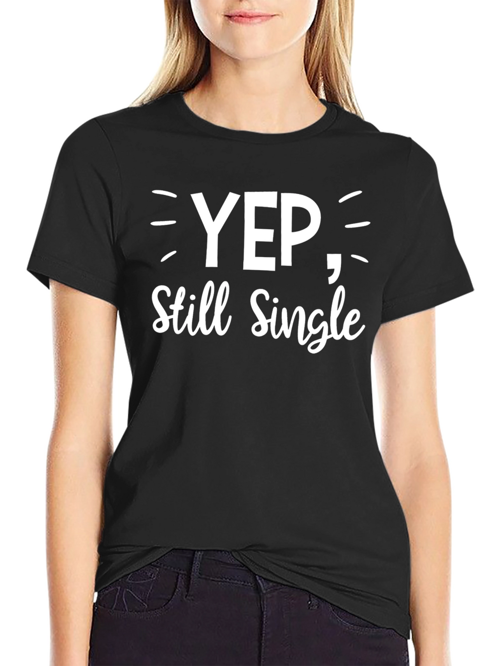 Yep Still Single - Funny Graphic T-Shirt