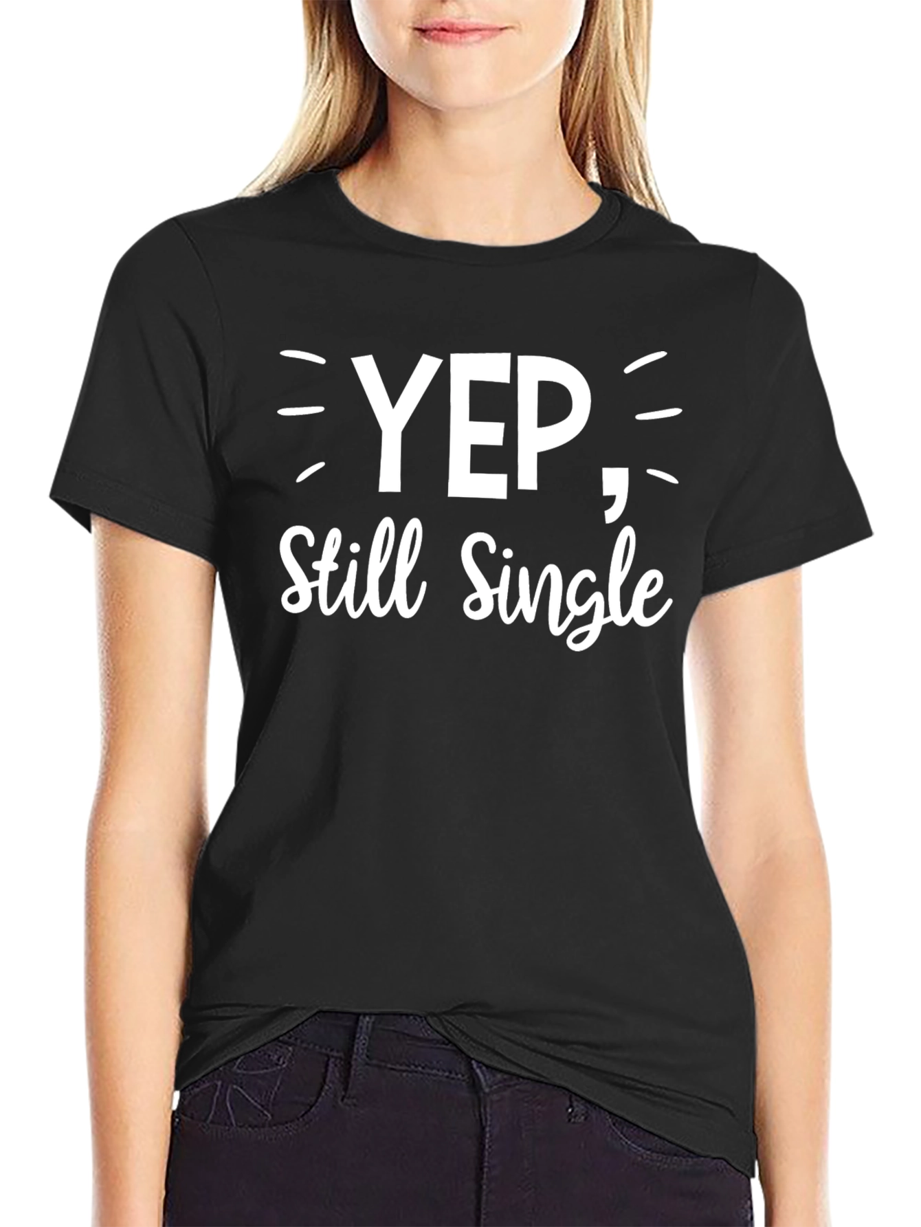 Yep Still Single - Funny Graphic T-Shirt
