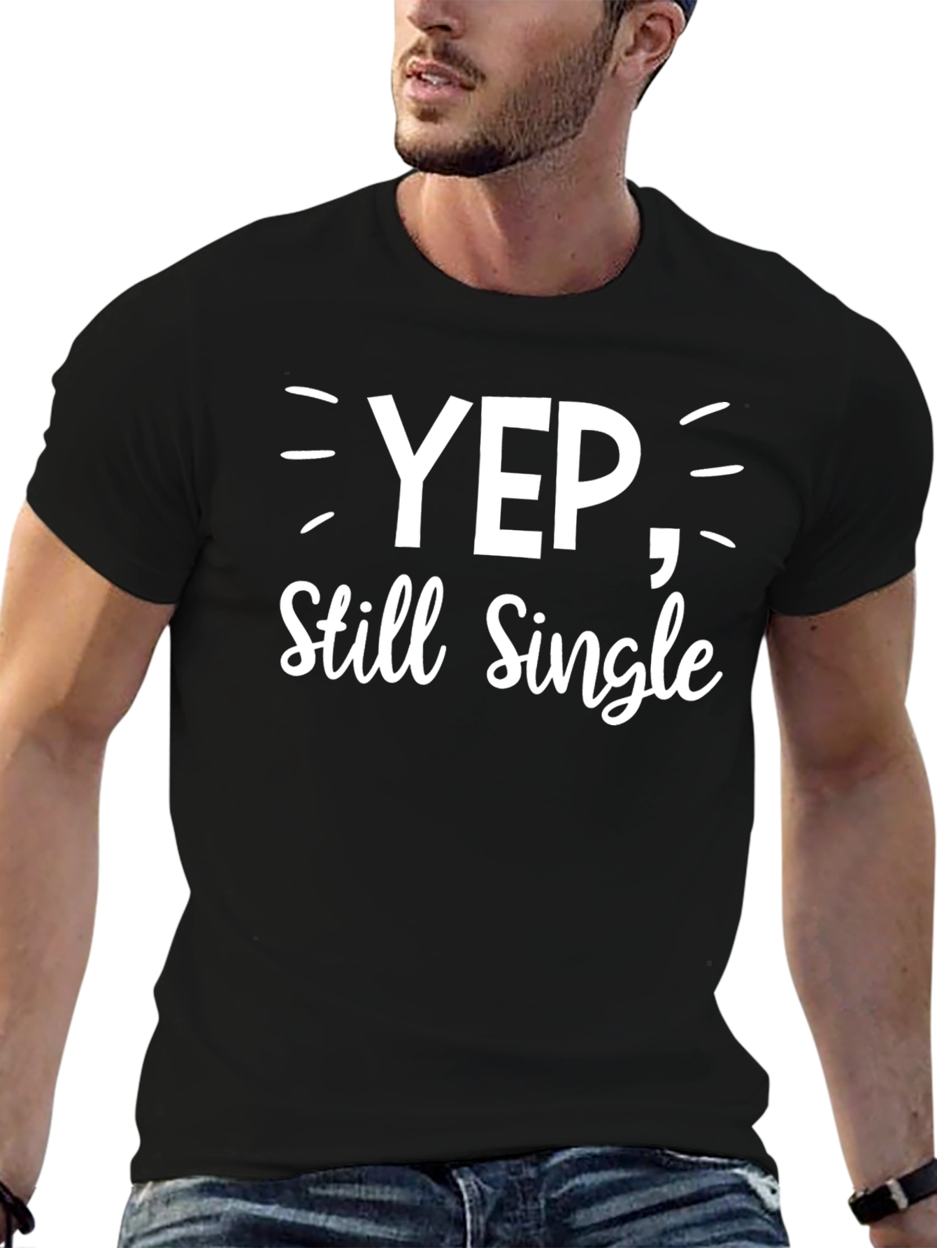 Yep Still Single - Funny Graphic T-Shirt