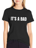 Its a Bad T-Shirt - Bold Statement Tee