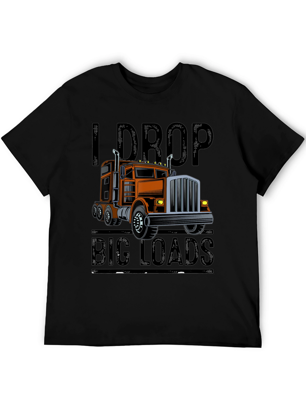 I Drop Big Loads Trucker T-Shirt