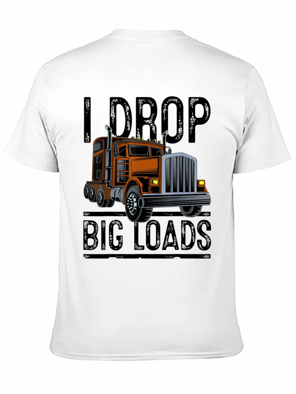 I Drop Big Loads Trucker T-Shirt