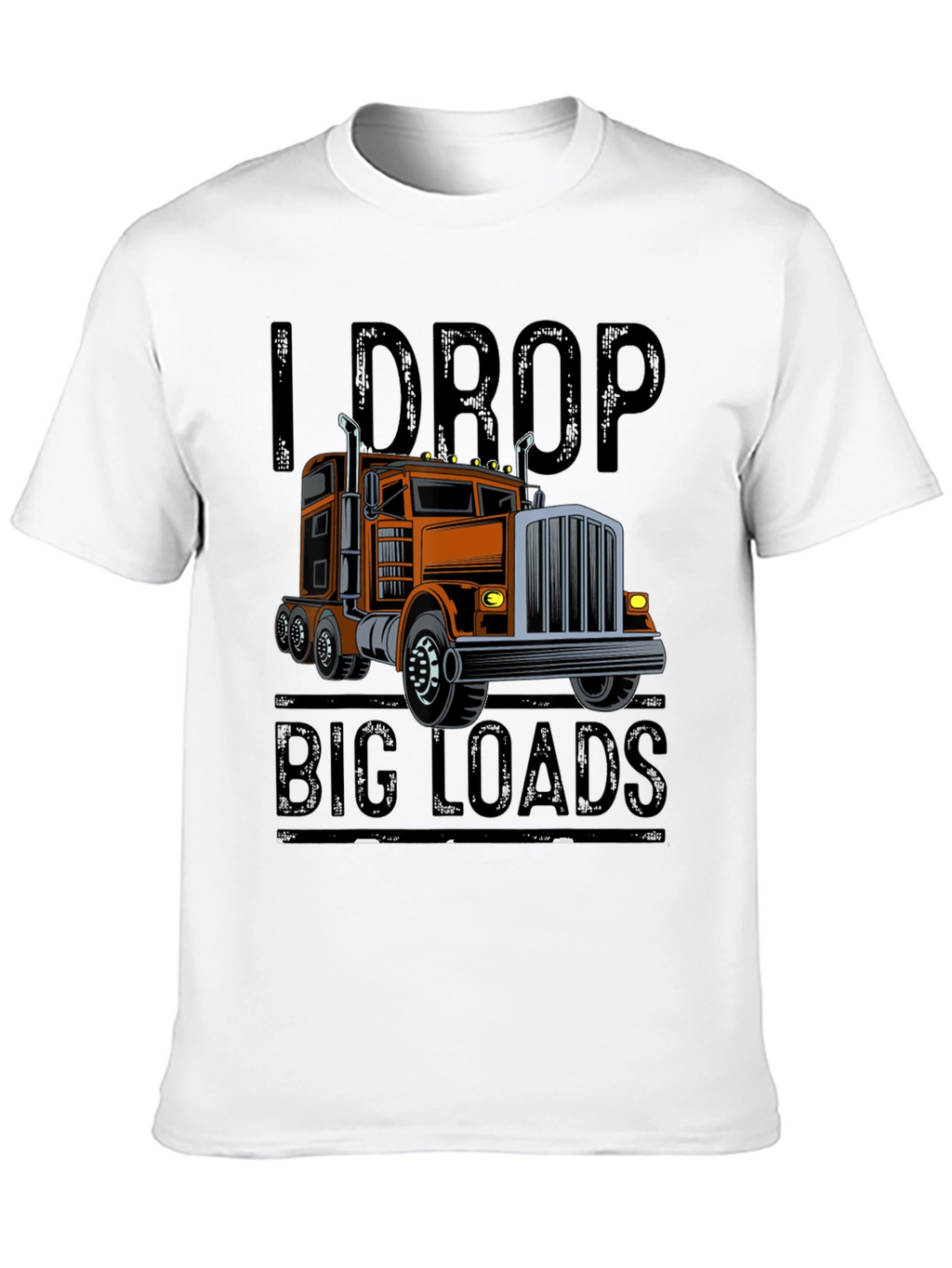 I Drop Big Loads Trucker T-Shirt