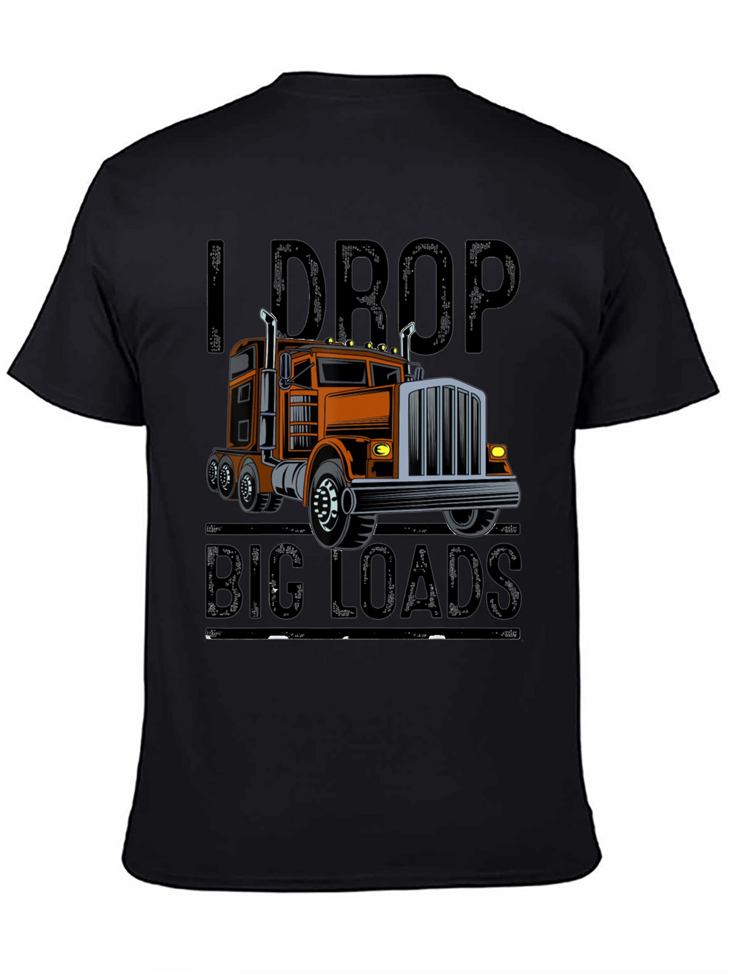 I Drop Big Loads Trucker T-Shirt