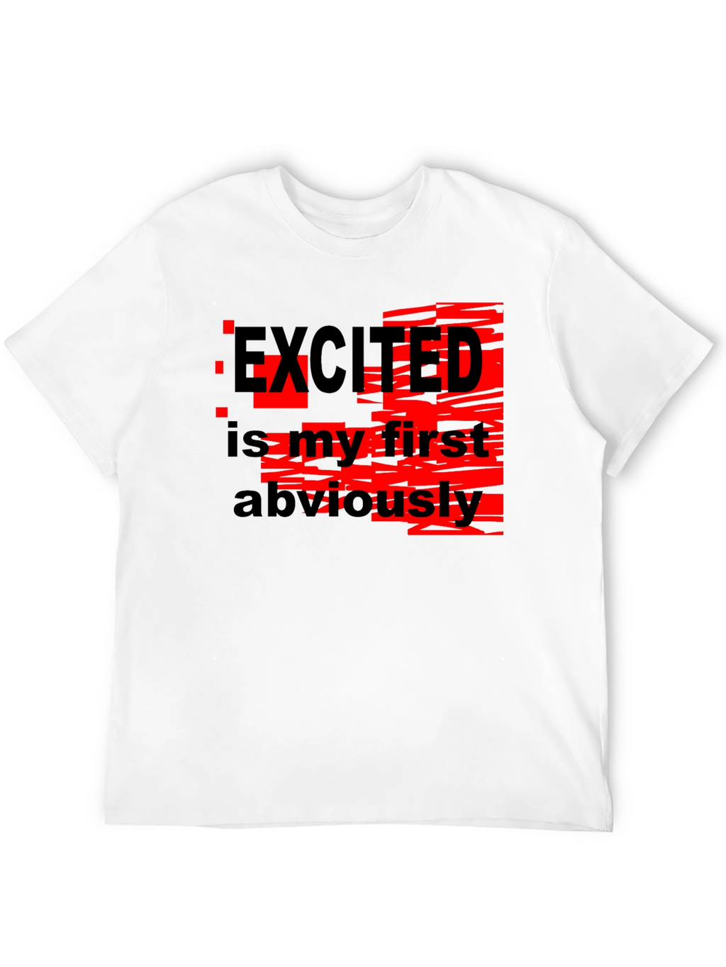 Excited Is My First Obviously Graphic T-Shirt