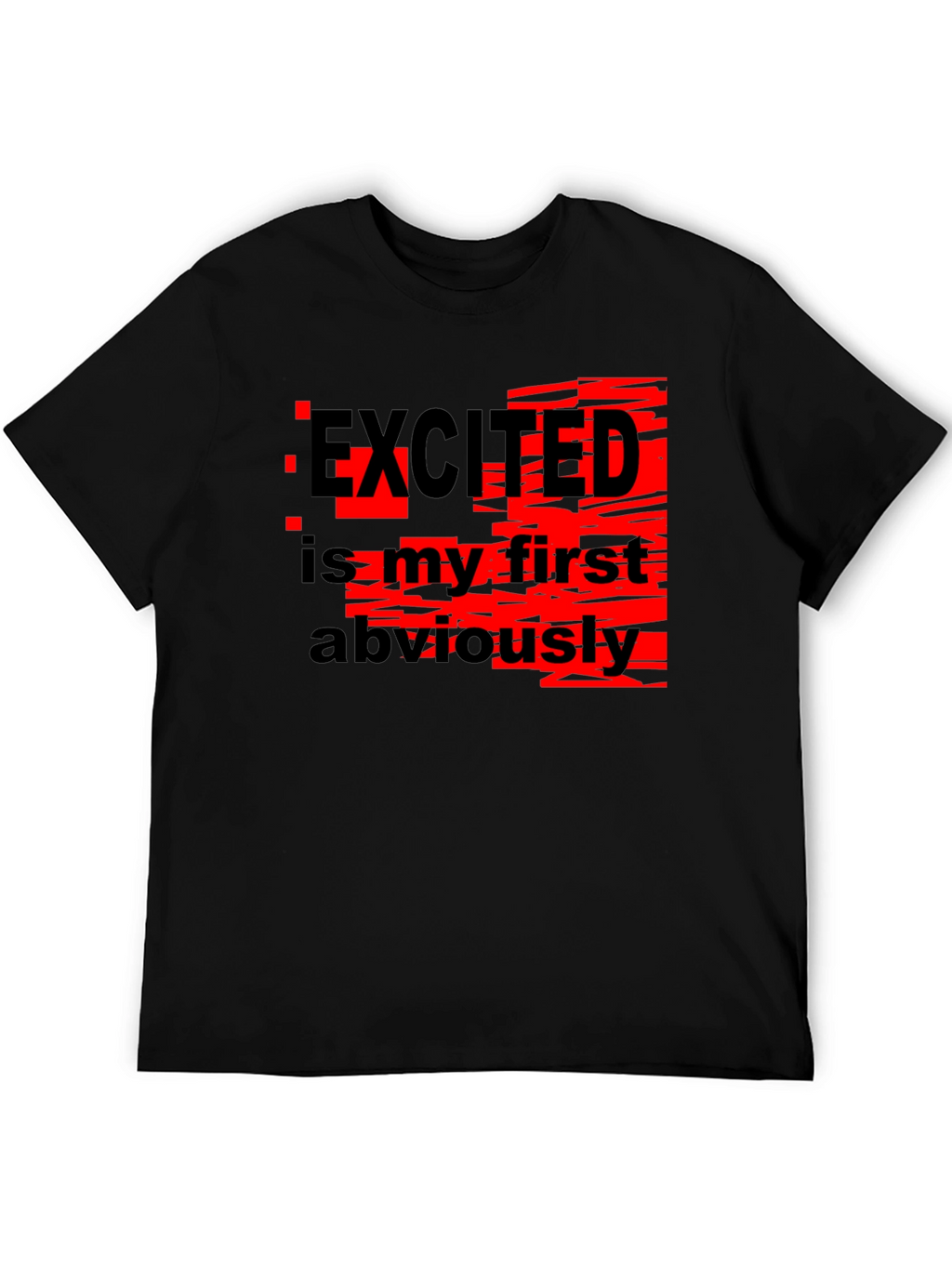 Excited Is My First Obviously Graphic T-Shirt