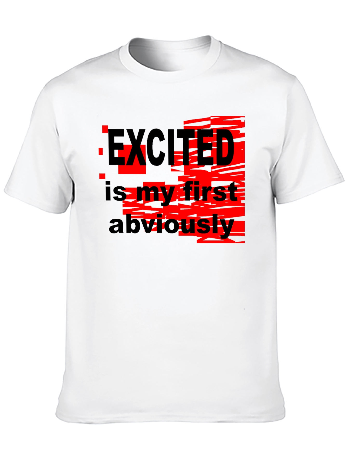 Excited Is My First Obviously Graphic T-Shirt