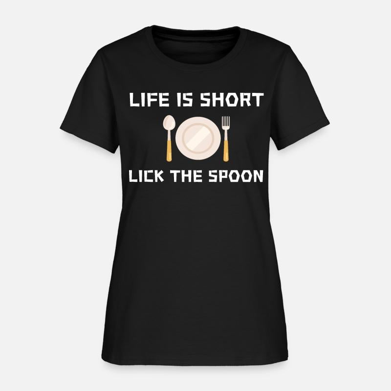 Life is short lick the spoon