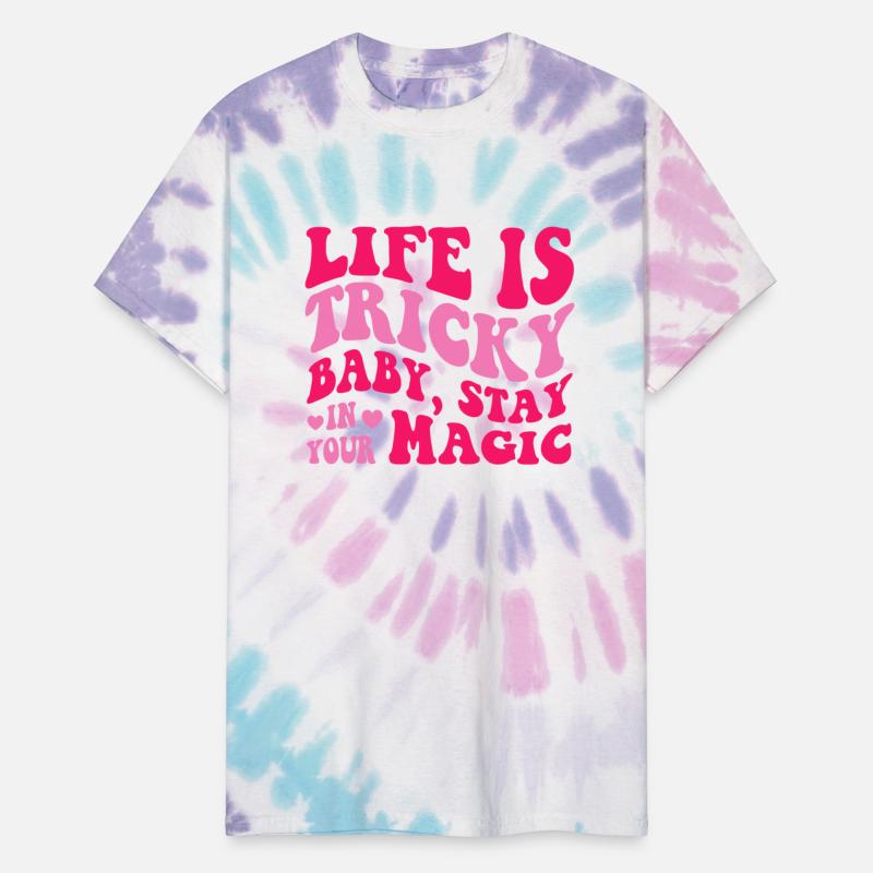 Life Is Tricky Baby, Stay In Your Magic