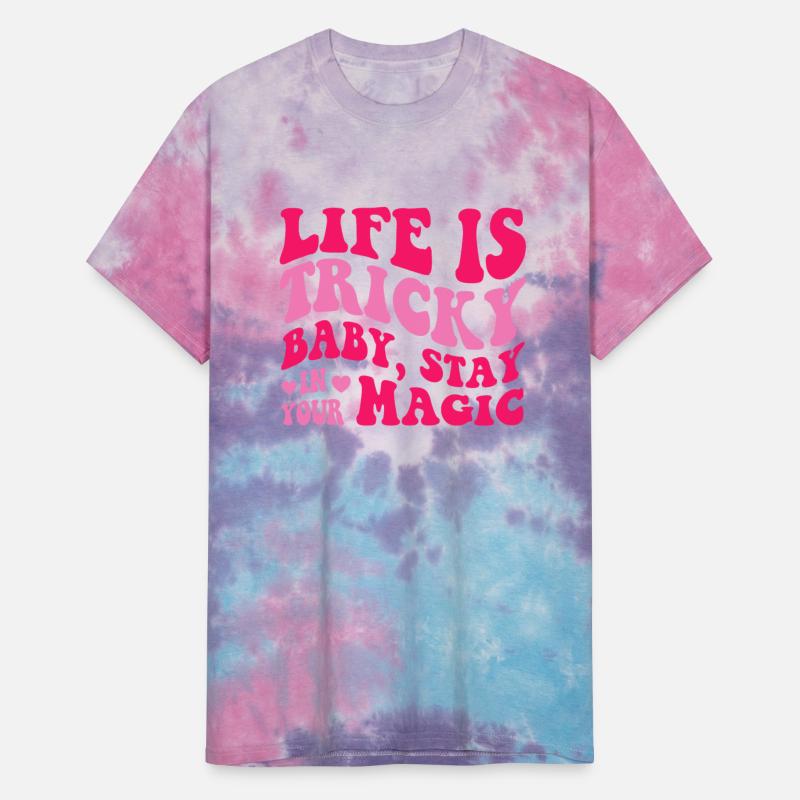 Life Is Tricky Baby, Stay In Your Magic