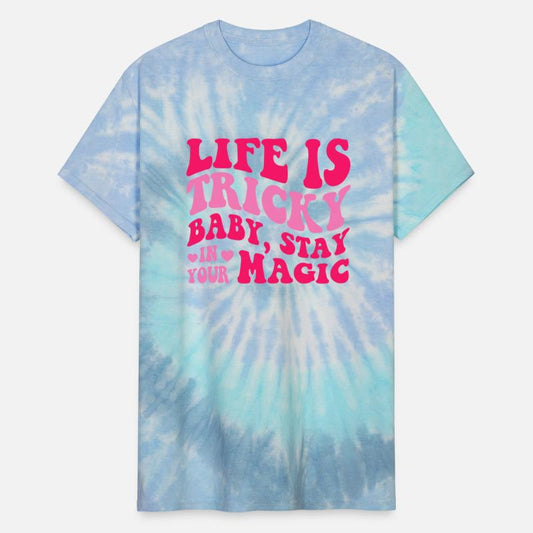 Life Is Tricky Baby, Stay In Your Magic