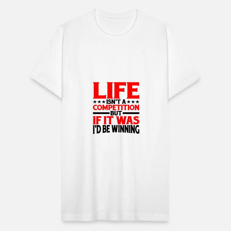 Life Isn't A Competition, But If, I'd Be Winning