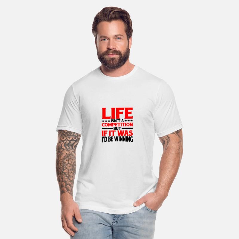 Life Isn't A Competition, But If, I'd Be Winning