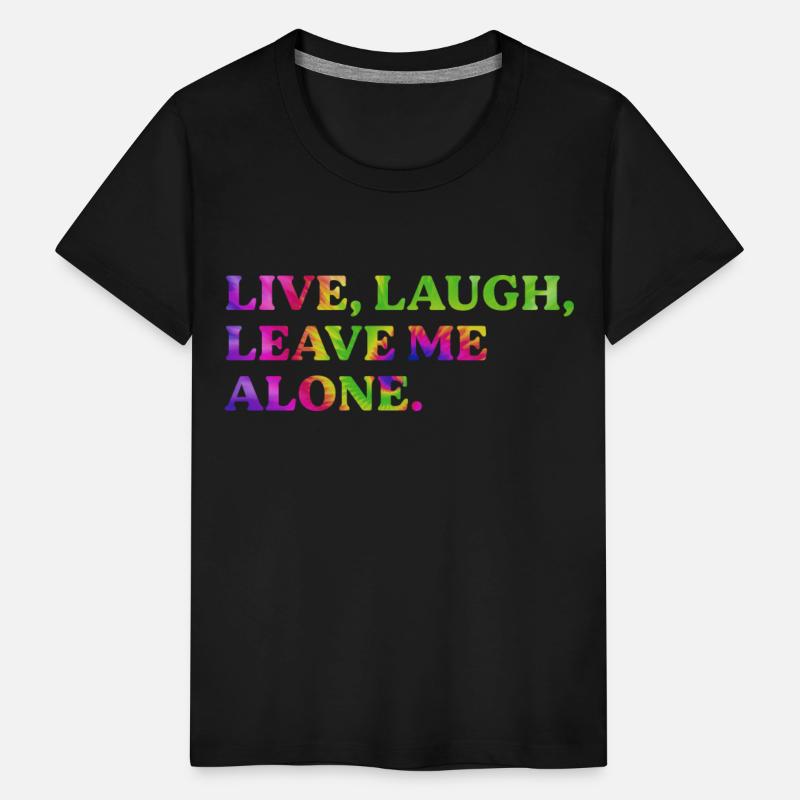 Live, Laugh, Leave Me Alone