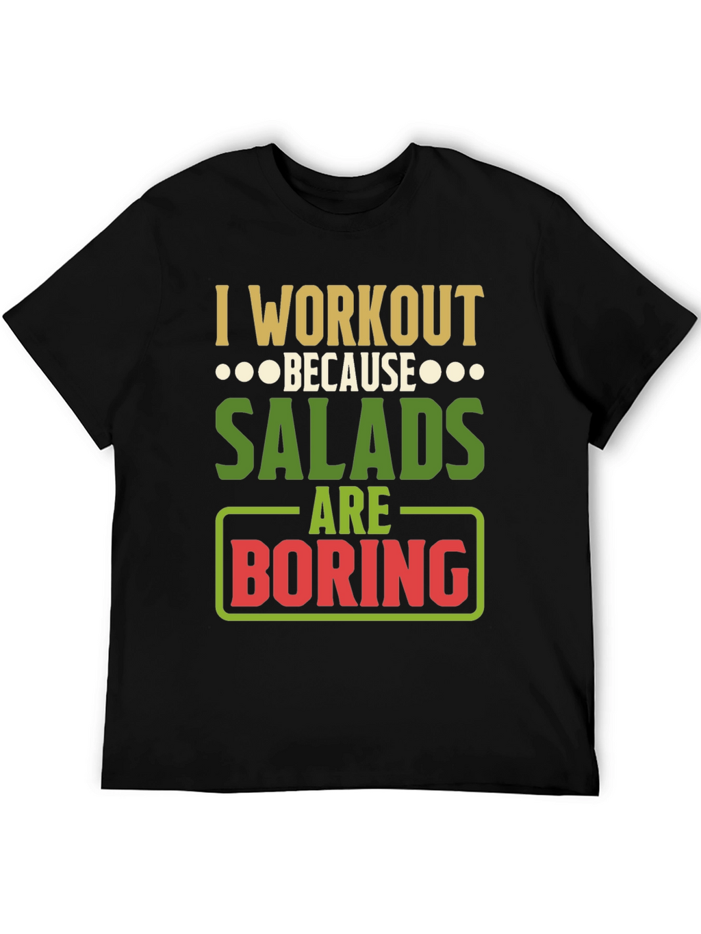 Workout Because Salads Are Boring Graphic T-Shirt