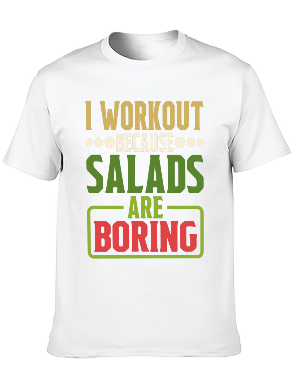 Workout Because Salads Are Boring Graphic T-Shirt