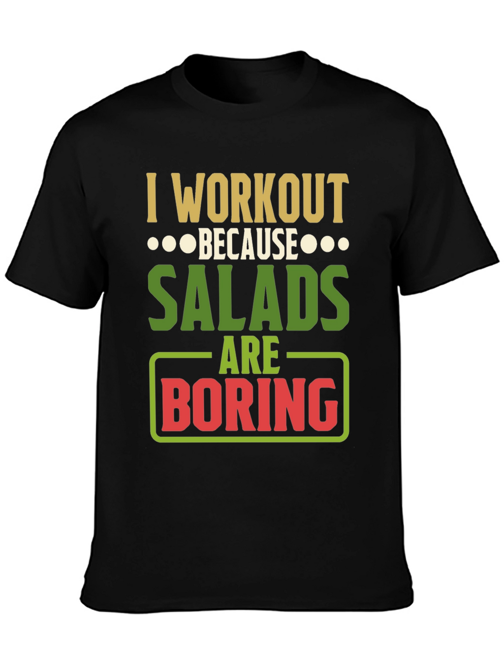Workout Because Salads Are Boring Graphic T-Shirt