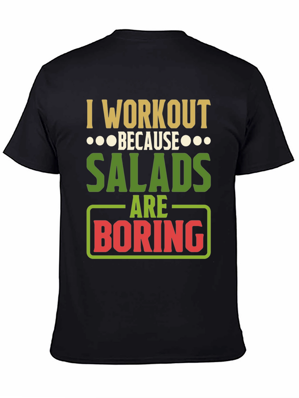 Workout Because Salads Are Boring Graphic T-Shirt