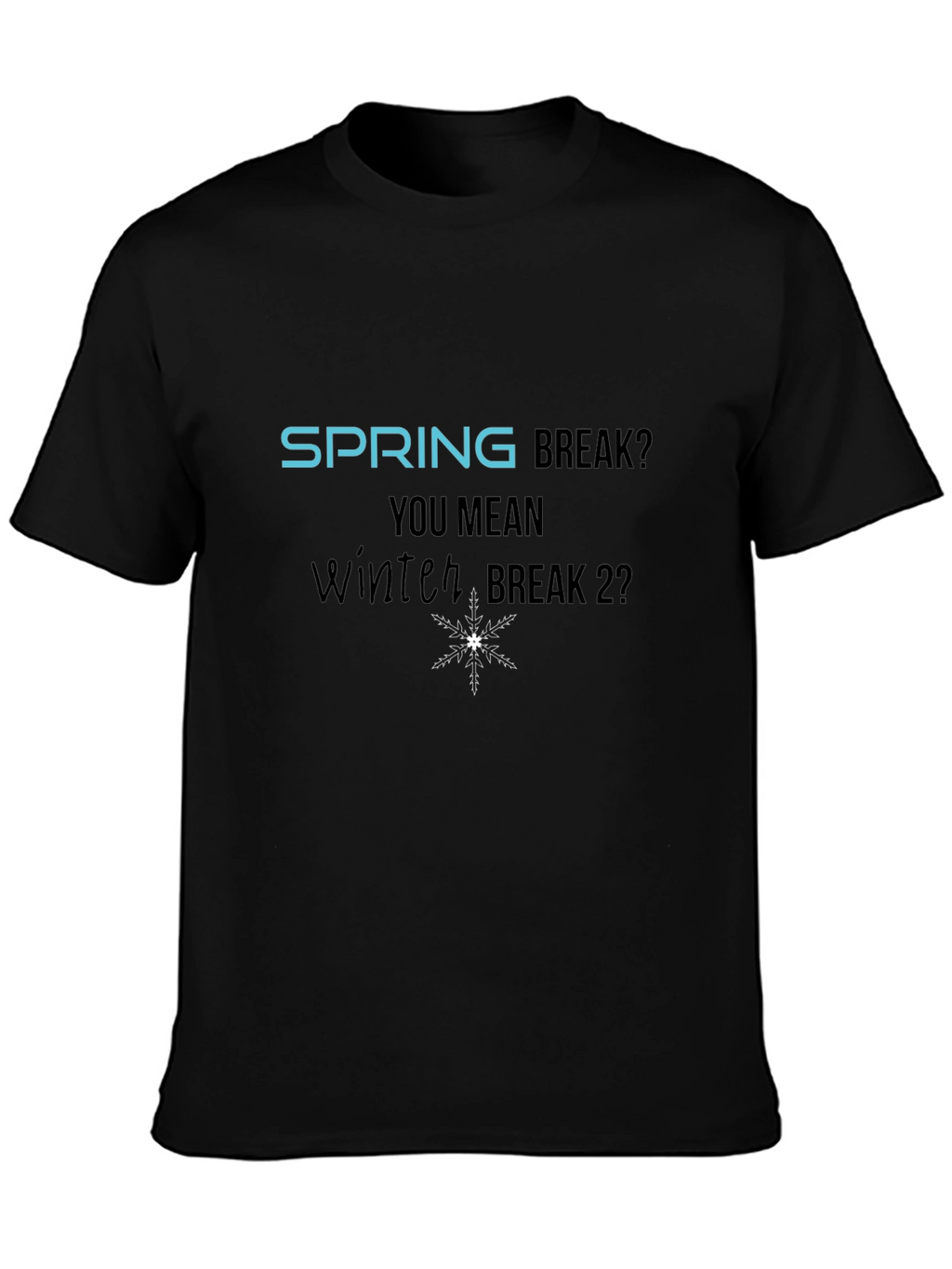 Winter Break 2? Graphic T-Shirt