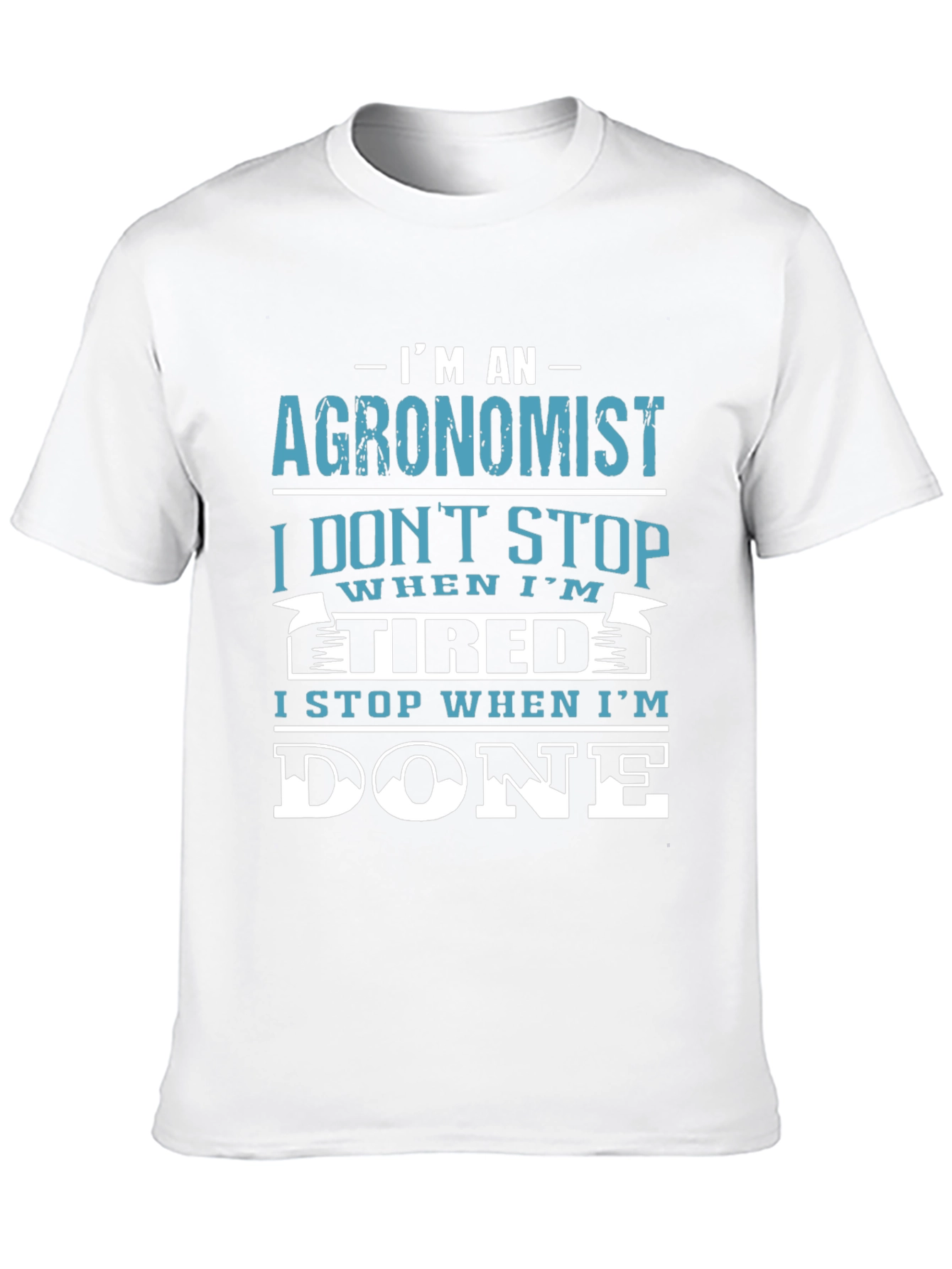 Agronomist T-Shirt: I Stop When Im Done