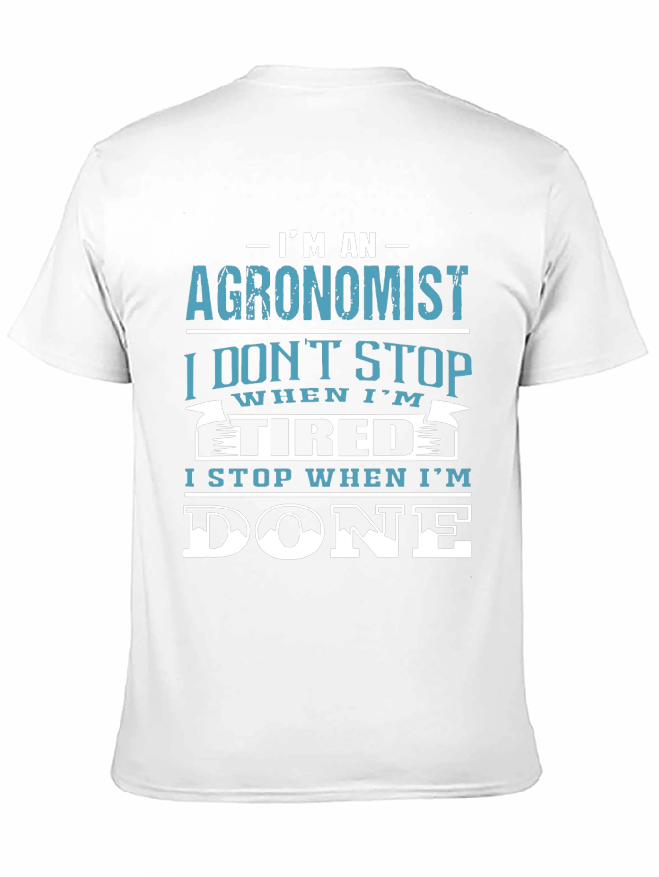 Agronomist T-Shirt: I Stop When Im Done