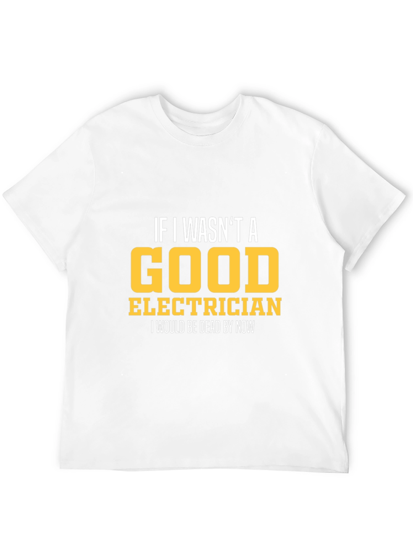 Funny Electrician T-Shirt - Good Electrician Gift