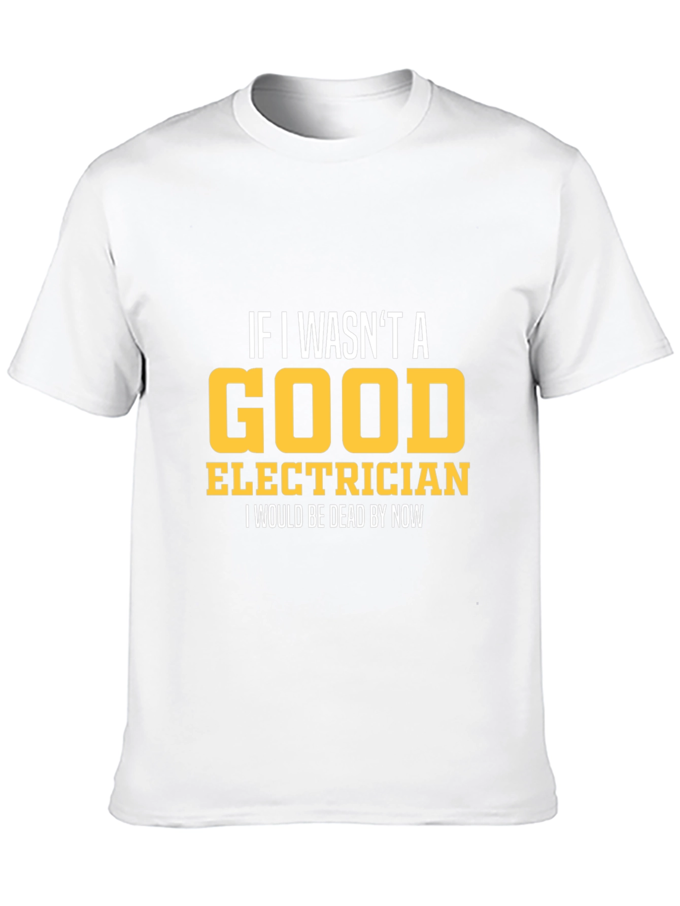 Funny Electrician T-Shirt - Good Electrician Gift