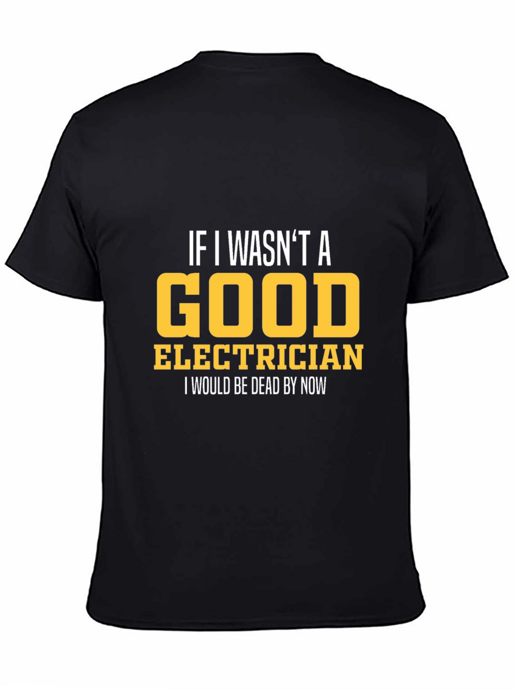 Funny Electrician T-Shirt - Good Electrician Gift