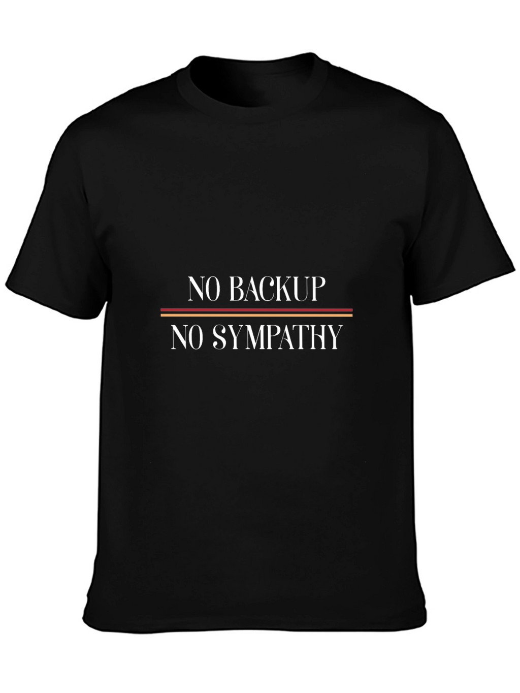 No Backup No Sympathy Graphic Tee