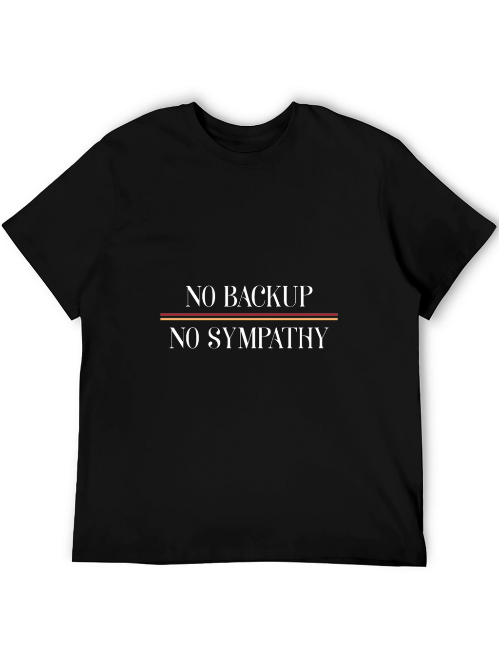 No Backup No Sympathy Graphic Tee