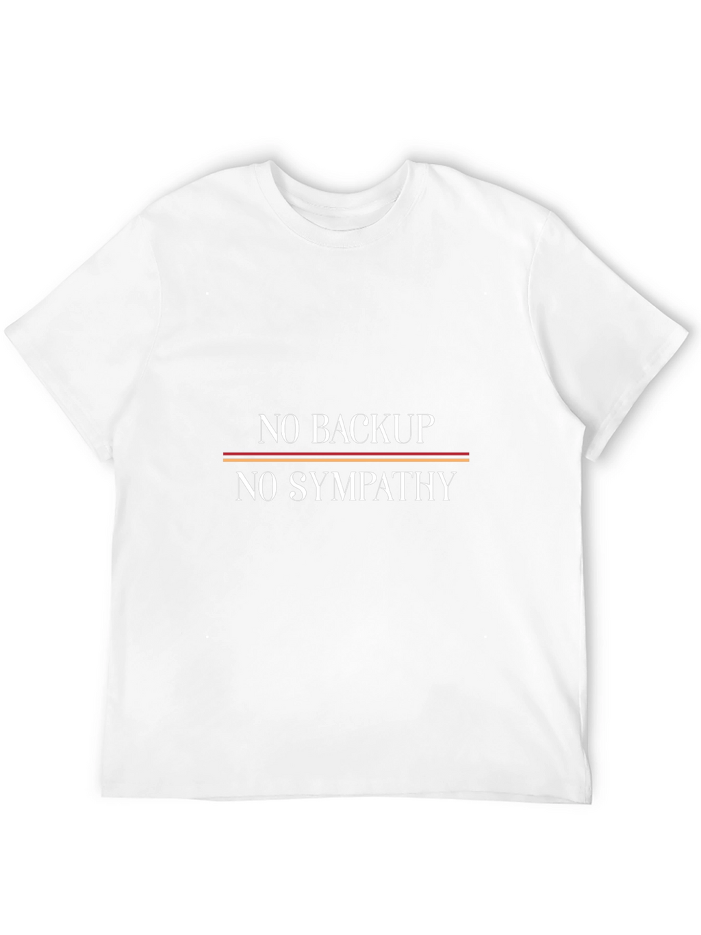 No Backup No Sympathy Graphic Tee