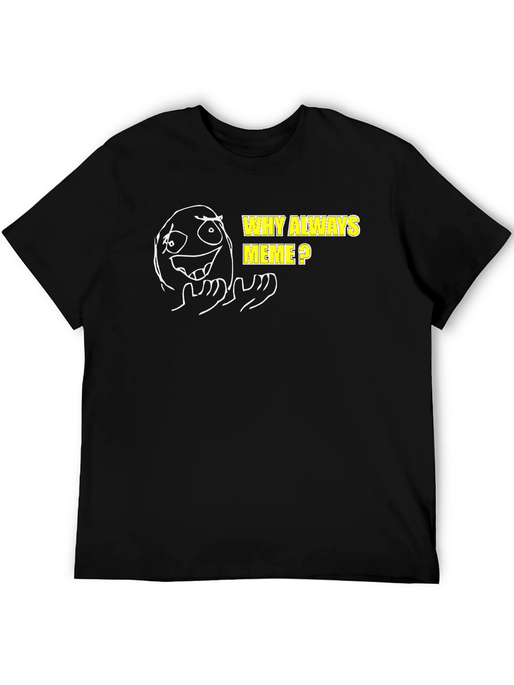 Why Always Meme? Graphic T-Shirt