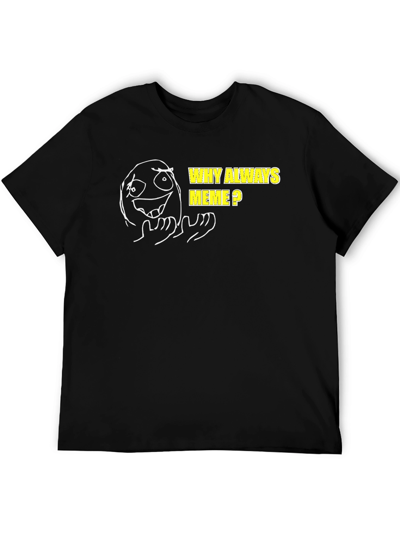 Why Always Meme? Graphic T-Shirt