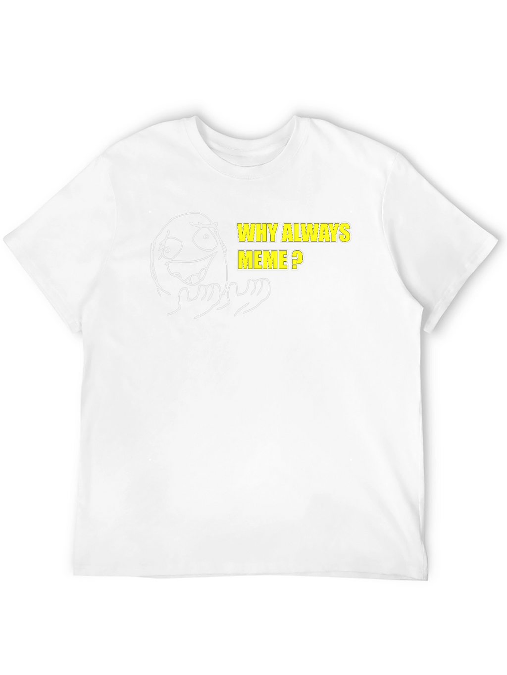 Why Always Meme? Graphic T-Shirt