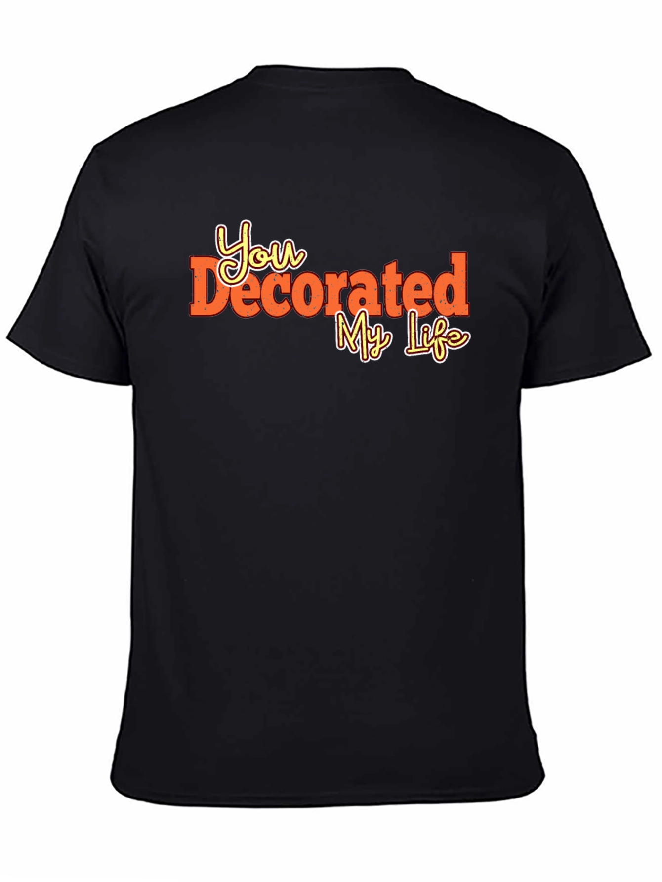 You Decorated My Life Graphic Tee
