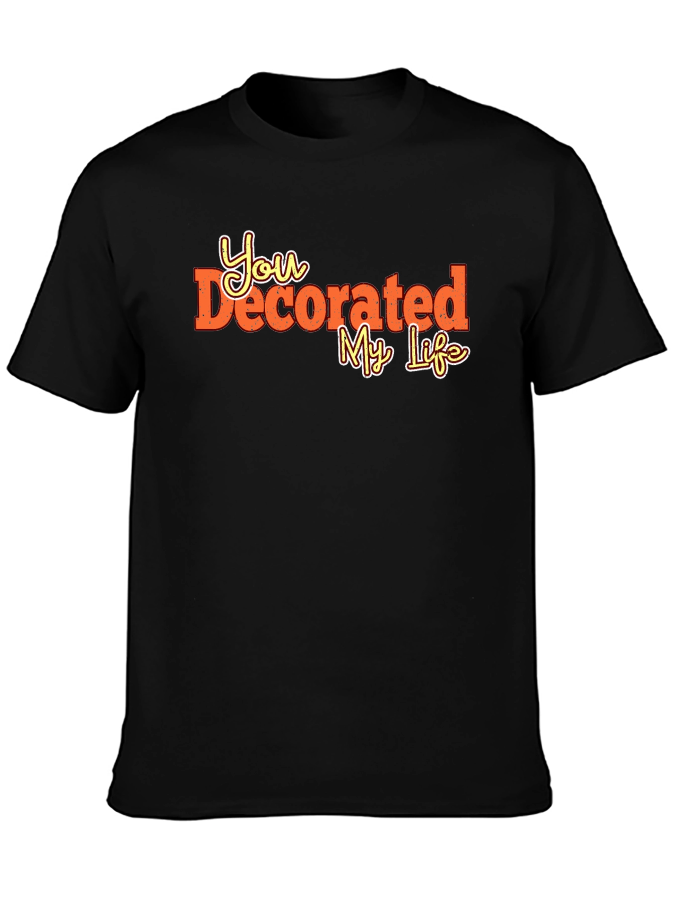 You Decorated My Life Graphic Tee