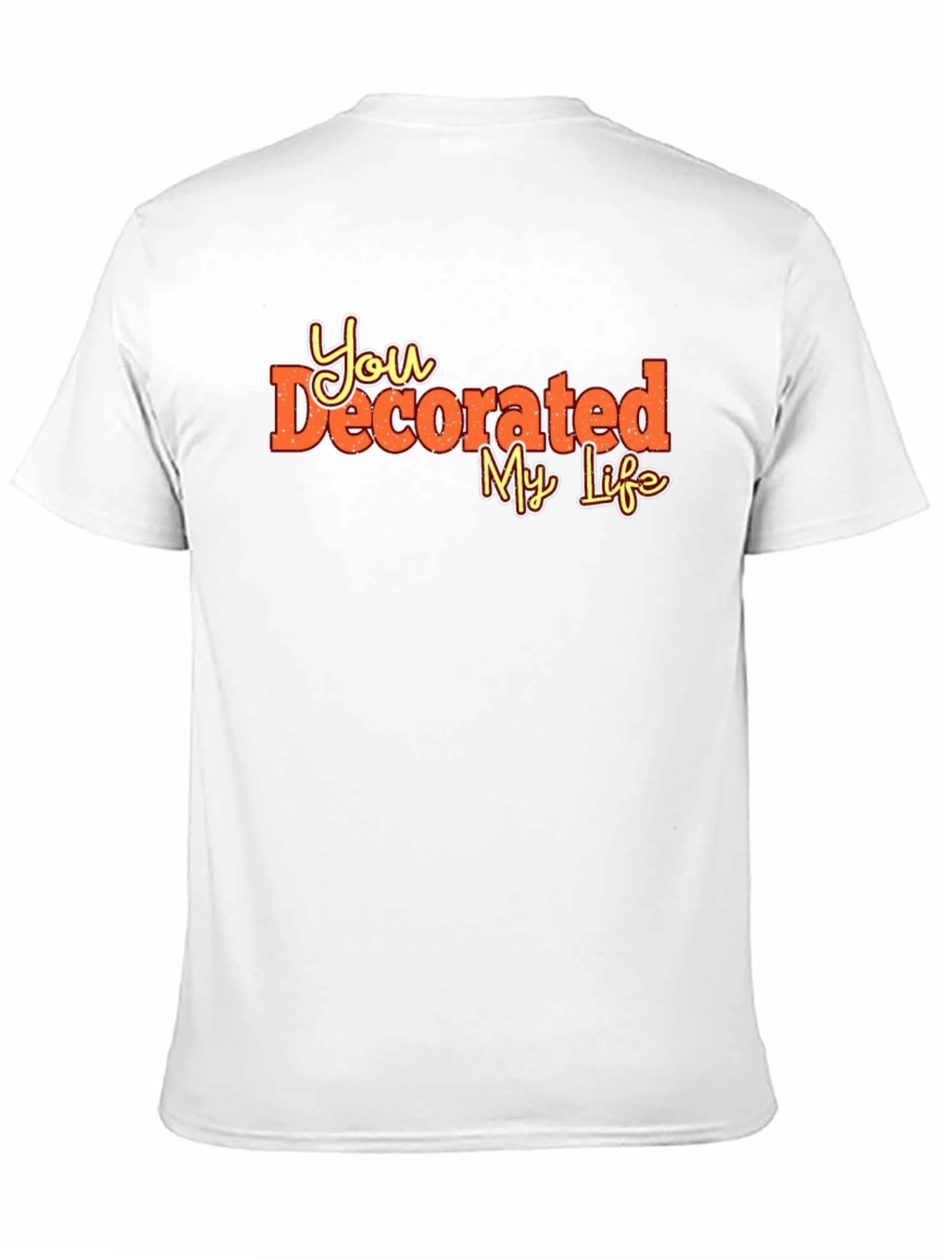 You Decorated My Life Graphic Tee