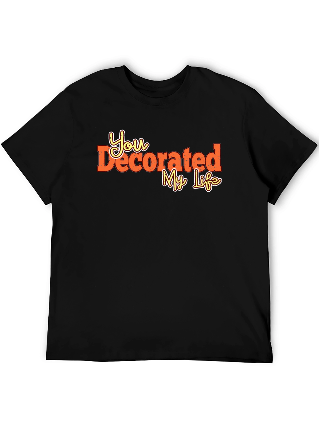 You Decorated My Life Graphic Tee