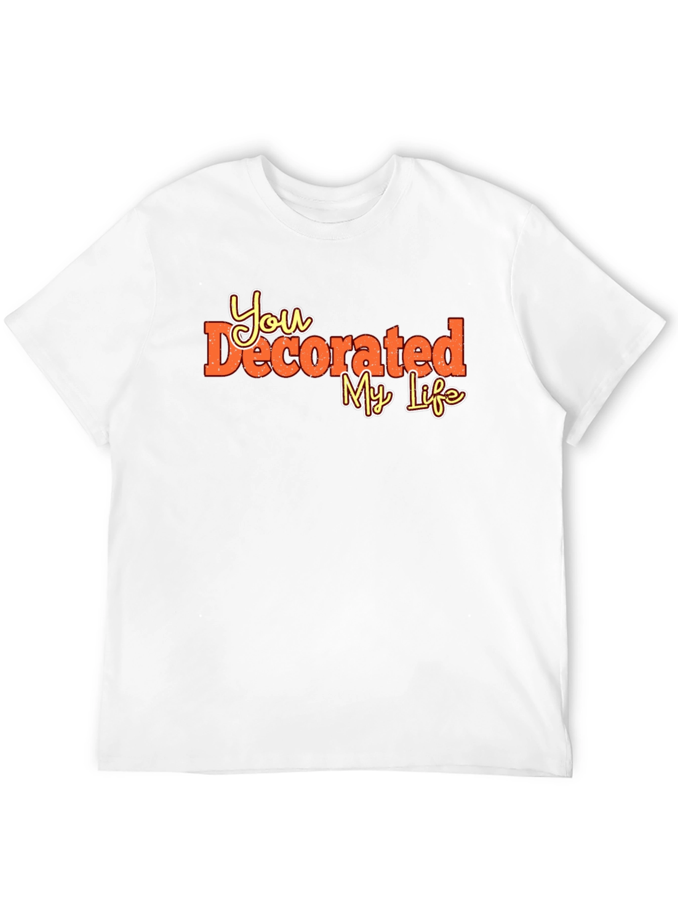 You Decorated My Life Graphic Tee