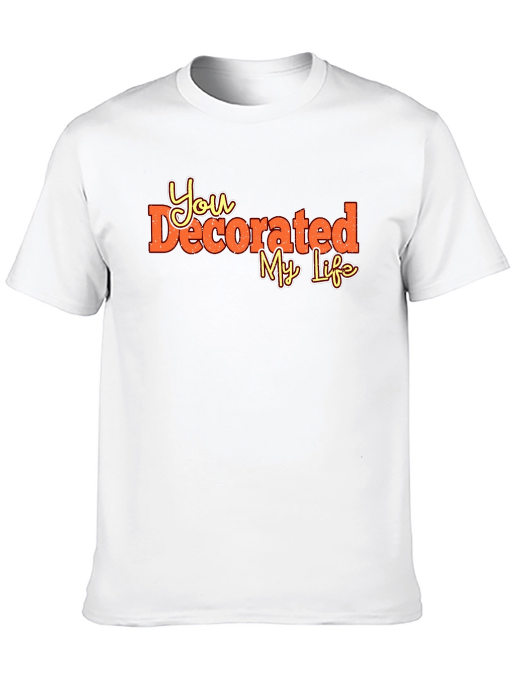 You Decorated My Life Graphic Tee