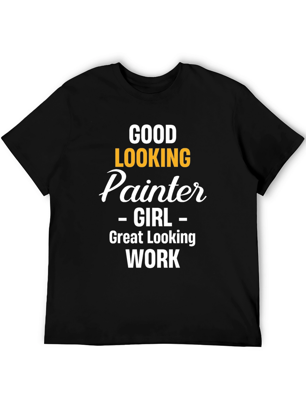 Good Looking Painter Girl Work T-Shirt